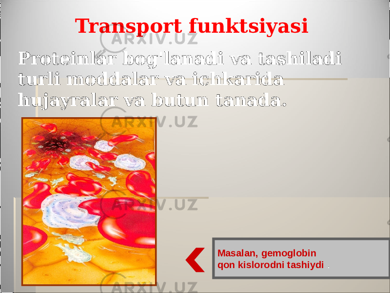 Transport funktsiyasi Proteinlar bog&#39;lanadi va tashiladi turli moddalar va ichkarida hujayralar va butun tanada. Masalan, gemoglobin qon kislorodni tashiydi . 