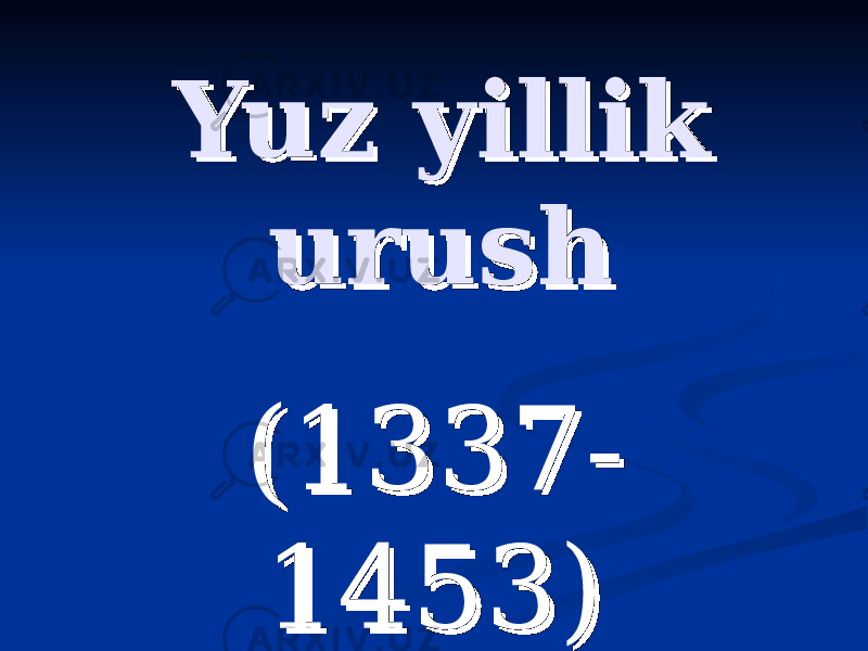 Yuz yillikYuz yillik urushurush (1337(1337 -- 1453) 1453) 