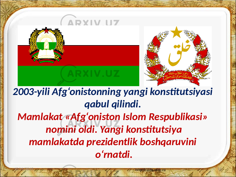 2003-yili Afg‘onistonning yangi konstitutsiyasi qabul qilindi. Mamlakat «Afg‘oniston Islom Respublikasi» nomini oldi. Yangi konstitutsiya mamlakatda prezidentlik boshqaruvini o‘rnatdi. 10/11/2019 12 