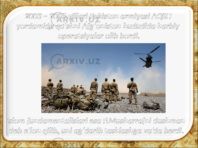 2003 – 2005-yillari Pokiston armiyasi AQSH yordamida qo‘shni Afg‘oniston hududida harbiy operatsiyalar olib bordi. 10/11/2019 4Islom fundamentalislari esa P.Musharrafni dushman deb e’lon qilib, uni ag‘darib tashlashga va’da berdi. 