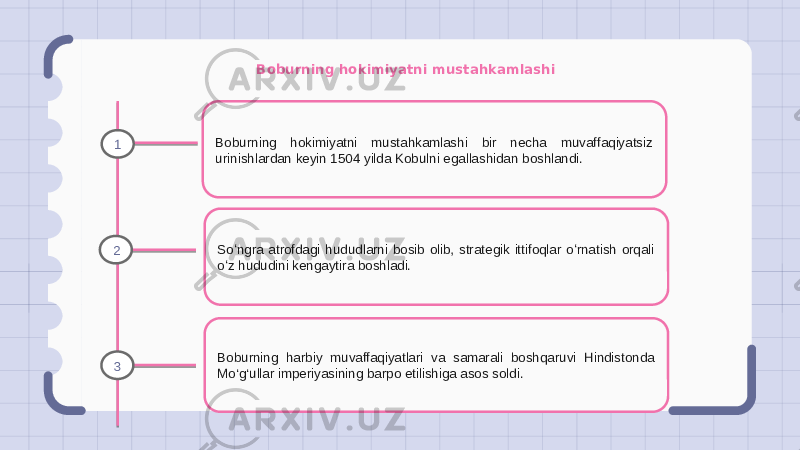 Boburning hokimiyatni mustahkamlashi Boburning hokimiyatni mustahkamlashi bir necha muvaffaqiyatsiz urinishlardan keyin 1504 yilda Kobulni egallashidan boshlandi. Soʻngra atrofdagi hududlarni bosib olib, strategik ittifoqlar oʻrnatish orqali oʻz hududini kengaytira boshladi. Boburning harbiy muvaffaqiyatlari va samarali boshqaruvi Hindistonda Mo‘g‘ullar imperiyasining barpo etilishiga asos soldi.1 2 3 