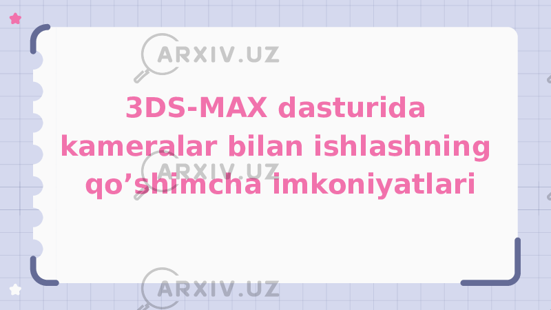 3DS-MAX dasturida kameralar bilan ishlashning qo’shimcha imkoniyatlari 