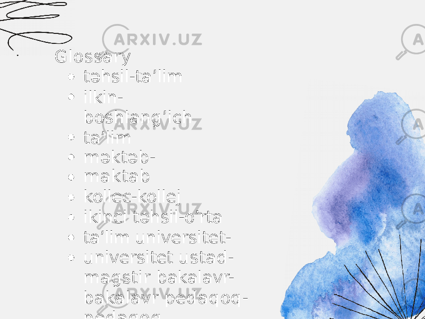 Glossary t ə hsil-ta’lim ilkin- boshlang’ich ta’lim m ə kt ə b- maktab kollec- kollej ikinci t ə hsil- o’rta ta’lim universitet- universitet ustad- magstir bakalavr- bakalavr pedaqoq- pedagog 