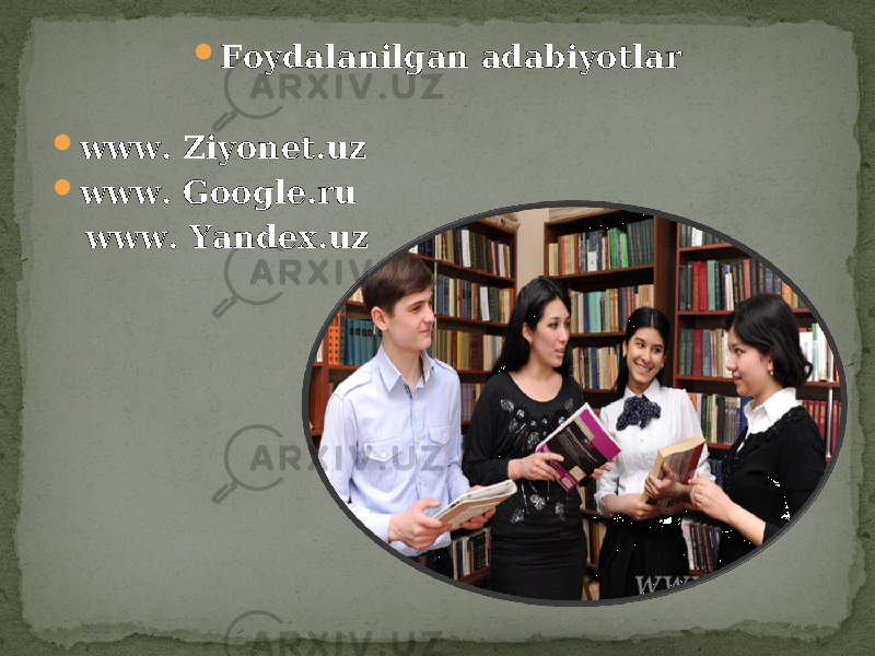  Foydalanilgan adabiyotlar  www. Ziyonet.uz  www. Google.ru www. Yandex.uz 