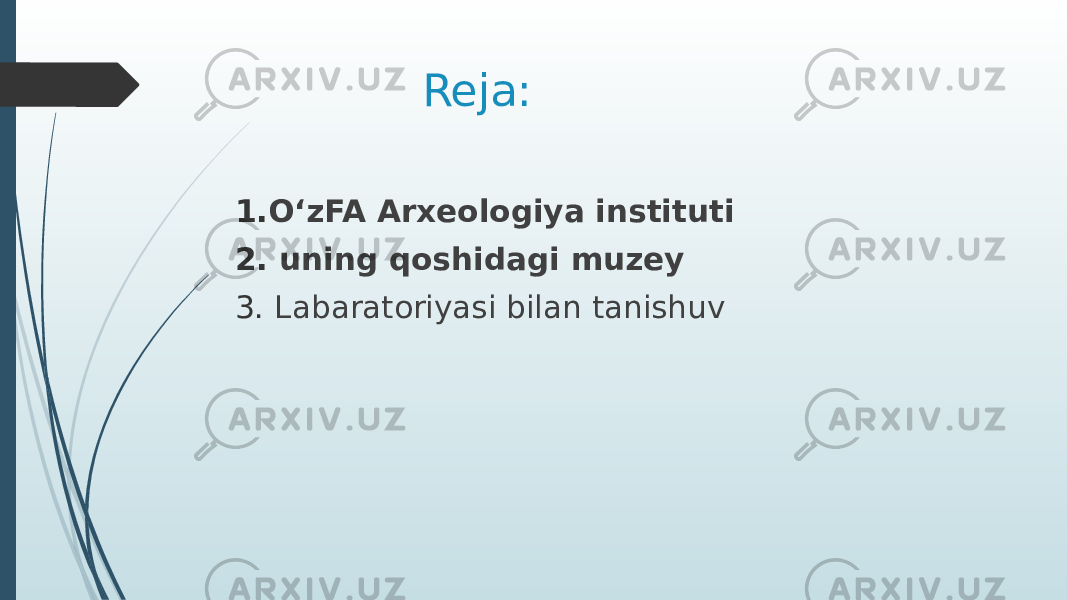  Reja: 1. O‘zFA Arxeologiya instituti 2. uning qoshidagi muzey 3. Labaratoriyasi bilan tanishuv 