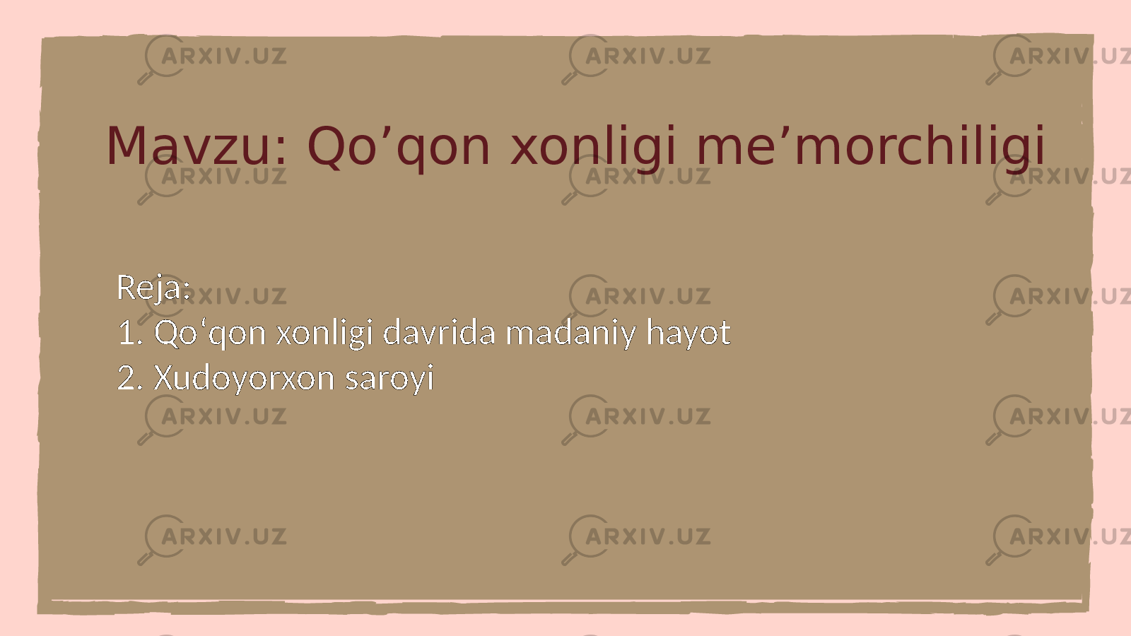 Mavzu: Qo’qon xonligi me’morchiligi Reja: 1. Qoʻqon xonligi davrida madaniy hayot 2. Xudoyorxon saroyi 