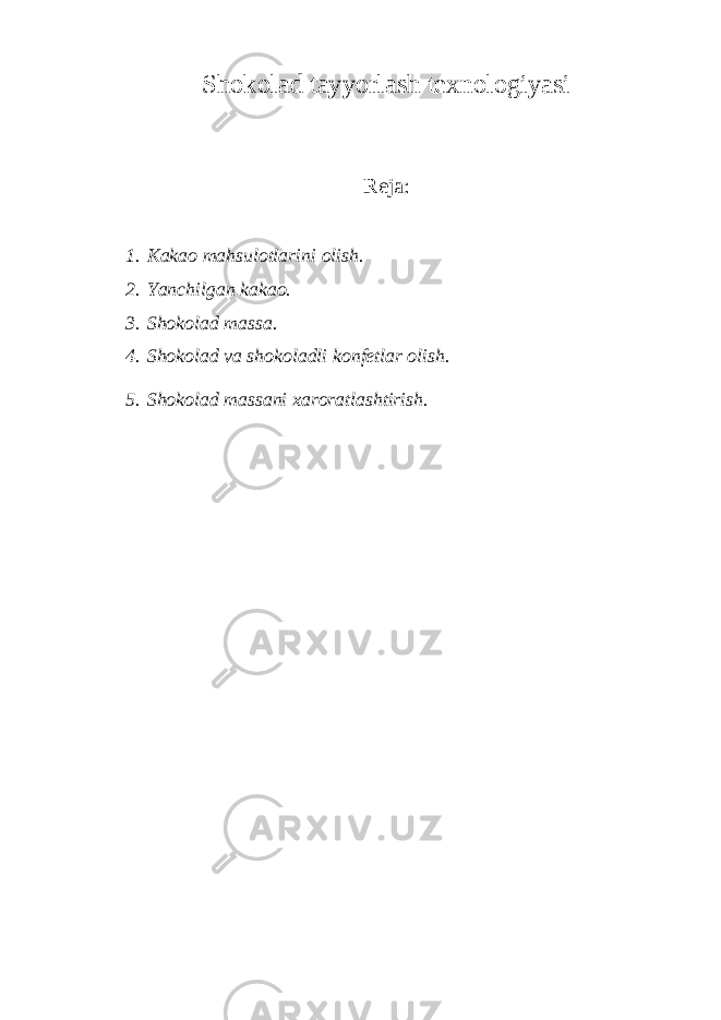 Shokolad tayyorlash texnologiyasi Reja: 1. Kakao mahsulotlarini olish. 2. Yanchilgan kakao. 3. Shokolad massa. 4. Shokolad va shokoladli konfetlar olish. 5. Shokolad massani xaroratlashtirish. 