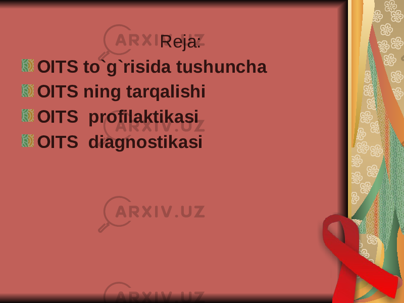 Reja: OITS to`g`risida tushuncha OITS ning tarqalishi OITS profilaktikasi OITS diagnostikasi 