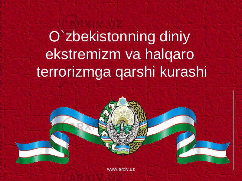 O`zbekistonning diniy ekstremizm va halqaro terrorizmga qarshi kurashi www.arxiv.uz 