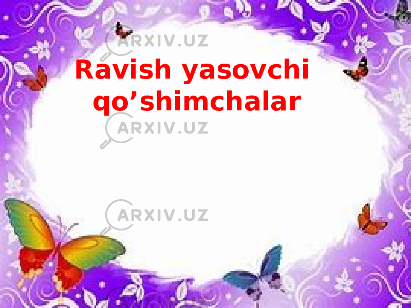 Ravish yasovchi qo’shimchalar 