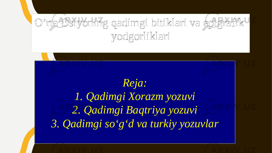 O’rta Osiyoning qadimgi bitiklari va epigrafik yodgorliklari Reja: 1. Qadimgi Xorazm yozuvi 2. Qadimgi Baqtriya yozuvi 3. Qadimgi soʻgʻd va turkiy yozuvlar 