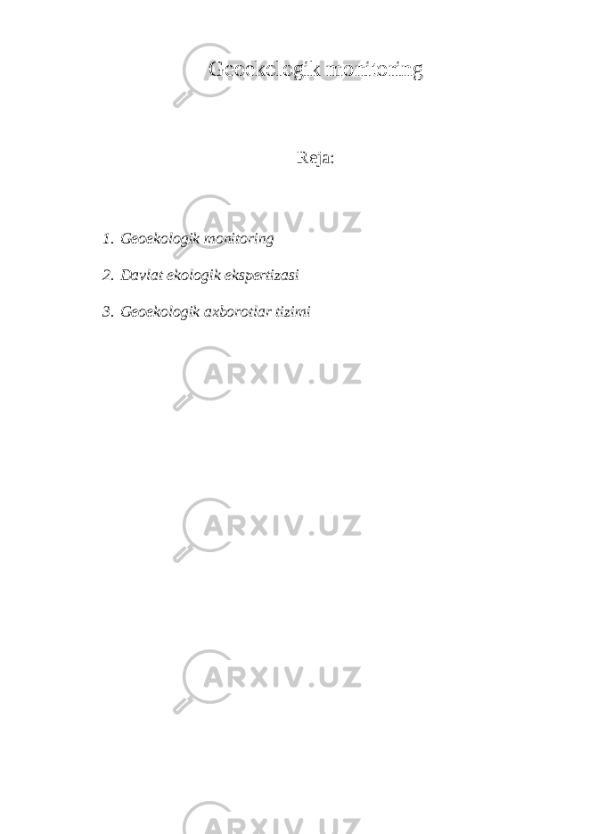 Geoekologik monitoring Reja: 1. Geoekologik monitoring 2. Davlat ekologik ekspertizasi 3. Geoekologik axborotlar tizimi 