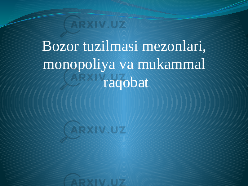  Bozor tuzilmasi mezonlari, monopoliya va mukammal raqobat 