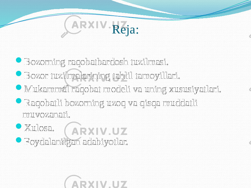 Reja:  Bozorning raqobatbardosh tuzilmasi.  Bozor tuzilmalarining tahlil tamoyillari.  Mukammal raqobat modeli va uning xususiyatlari.  Raqobatli bozorning uzoq va qisqa muddatli muvozanati.  Xulosa.  Foydalanilgan adabiyotlar.   