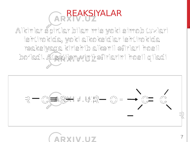 REAKSIYALAR Alkinlar spirtlar bilan mis yoki simob tuzlari ishtirokida, yoki alkoksidlar ishtirokida reaksiyaga kirishib alkenil efirlari hosil bo’ladi. Atsetilen-vinil efirlarini hosil qiladi R H R C C H + R OH C C R O H 7 