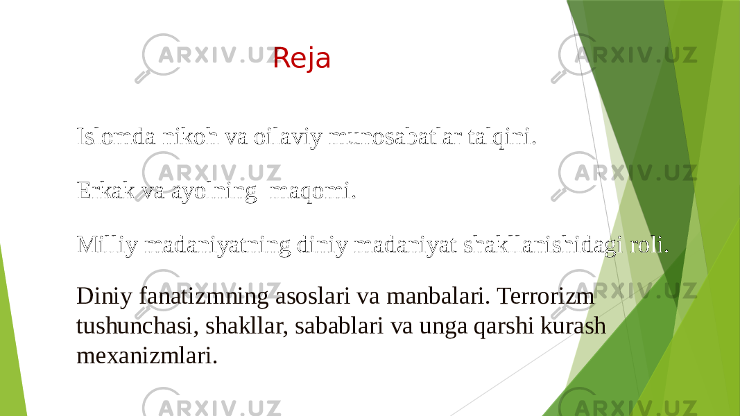 Reja Milliy madaniyatning diniy madaniyat shakllanishidagi roli.Islomda nikoh va oilaviy munosabatlar talqini. Erkak va ayolning maqomi. Diniy fanatizmning asoslari va manbalari. Terrorizm tushunchasi, shakllar, sabablari va unga qarshi kurash mexanizmlari.  