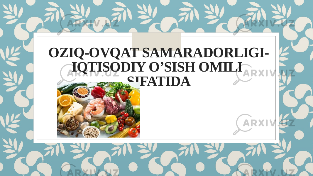 OZIQ-OVQAT SAMARADORLIGI- IQTISODIY O’SISH OMILI SIFATIDA 