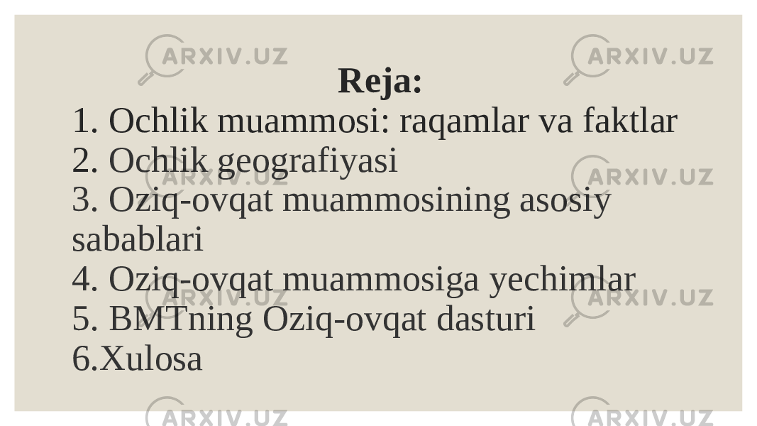  Reja: 1. Ochlik muammosi: raqamlar va faktlar 2. Ochlik geografiyasi 3. Oziq-ovqat muammosining asosiy sabablari 4. Oziq-ovqat muammosiga yechimlar 5. BMTning Oziq-ovqat dasturi 6.Xulosa 