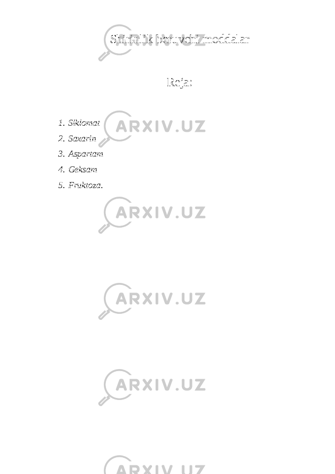 Shirinlik beruvchi moddalar Reja: 1. Siklomat 2. Saxarin 3. Aspartam 4. Geksam 5. Fruktoza. 