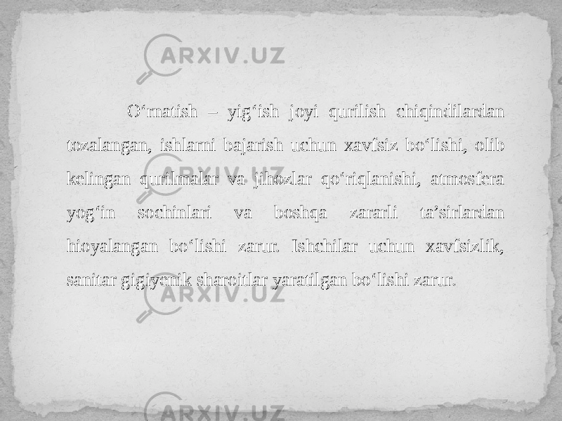  O‘rnatish – yig‘ish joyi qurilish chiqindilardan tozalangan, ishlarni bajarish uchun xavfsiz bo‘lishi, olib kelingan qurilmalar va jihozlar qo‘riqlanishi, atmosfera yog‘in sochinlari va boshqa zararli ta’sirlardan hioyalangan bo‘lishi zarur. Ishchilar uchun xavfsizlik, sanitar gigiyenik sharoitlar yaratilgan bo‘lishi zarur. 