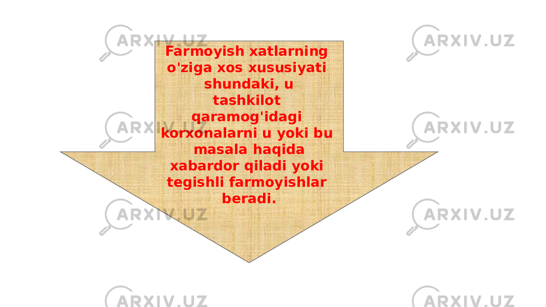 Farmoyish xatlarning o&#39;ziga xos xususiyati shundaki, u tashkilot qaramog&#39;idagi korxonalarni u yoki bu masala haqida xabardor qiladi yoki tegishli farmoyishlar beradi. 