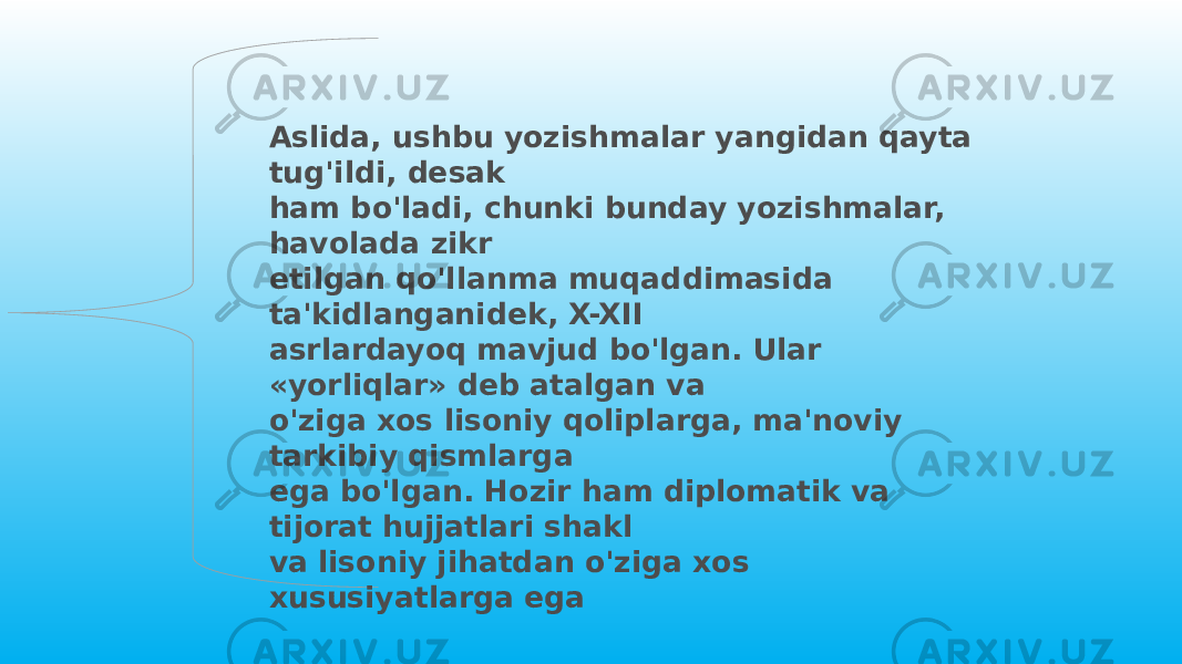 Aslida, ushbu yozishmalar yangidan qayta tug&#39;ildi, desak ham bo&#39;ladi, chunki bunday yozishmalar, havolada zikr etilgan qo&#39;llanma muqaddimasida ta&#39;kidlanganidek, X-XII asrlardayoq mavjud bo&#39;lgan. Ular «yorliqlar» deb atalgan va o&#39;ziga xos lisoniy qoliplarga, ma&#39;noviy tarkibiy qismlarga ega bo&#39;lgan. Hozir ham diplomatik va tijorat hujjatlari shakl va lisoniy jihatdan o&#39;ziga xos xususiyatlarga ega 