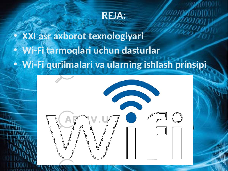 REJA: • XXI asr axborot texnologiyari • Wi-Fi tarmoqlari uchun dasturlar • Wi-Fi qurilmalari va ularning ishlash prinsipi 
