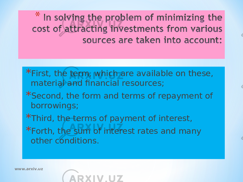 * First, the term, which are available on these, material and financial resources; * Second, the form and terms of repayment of borrowings; * Third, the terms of payment of interest, * Forth, the sum of interest rates and many other conditions. www.arxiv.uz 