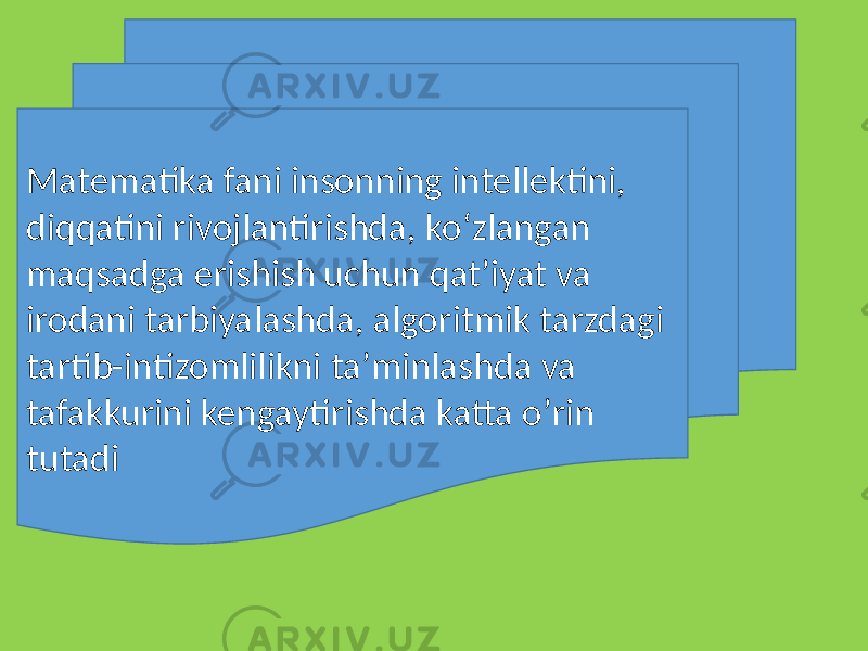 Matemati Matematika fani insonning intellektini, diqqatini rivojlantirishda, koʻzlangan maqsadga erishish uchun qatʼiyat va irodani tarbiyalashda, algoritmik tarzdagi tartib-intizomlilikni taʼminlashda va tafakkurini kengaytirishda katta oʼrin tutadi 