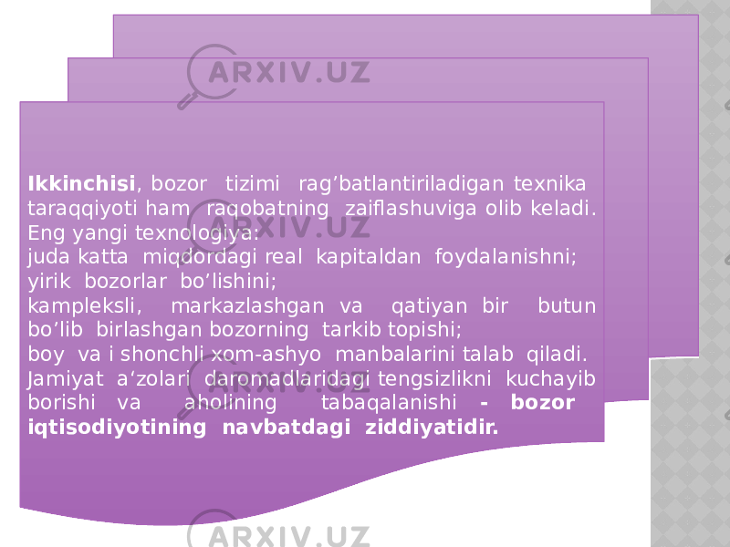 Ikkinchisi , bozor tizimi rag’batlantiriladigan texnika taraqqiyoti ham raqobatning zaiflashuviga olib keladi. Eng yangi texnologiya: juda katta miqdordagi real kapitaldan foydalanishni; yirik bozorlar bo’lishini; kampleksli, markazlashgan va qatiyan bir butun bo’lib birlashgan bozorning tarkib topishi; boy va i shonchli xom-ashyo manbalarini talab qiladi. Jamiyat a‘zolari daromadlaridagi tengsizlikni kuchayib borishi va aholining tabaqalanishi - bozor iqtisodiyotining navbatdagi ziddiyatidir. 07 1E 1F 0D 29 28 1C 2520 2520 4717 2520 0B 20 