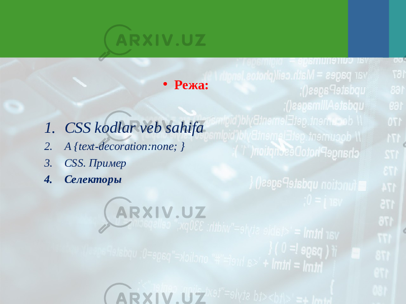 • Режа: 1. CSS kodlar veb sahifa 2. A {text-decoration:none; } 3. CSS. Пример 4. Селекторы 