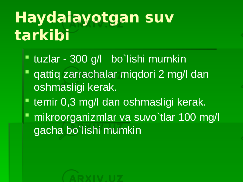 Haydalayotgan suv tarkibi  tuzlar - 300 g/l bo`lishi mumkin  qattiq zarrachalar miqdori 2 mg/l dan oshmasligi kerak.  temir 0,3 mg/l dan oshmasligi kerak.  mikroorganizmlar va suvo`tlar 100 mg/l gacha bo`lishi mumkin 