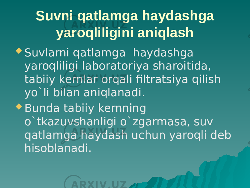 Suvni qatlamga haydashga yaroqliligini aniqlash  Suvlarni qatlamga haydashga yaroqliligi laboratoriya sharoitida, tabiiy kernlar orqali filtratsiya qilish yo`li bilan aniqlanadi.  Bunda tabiiy kernning o`tkazuvshanligi o`zgarmasa, suv qatlamga haydash uchun yaroqli deb hisoblanadi. 