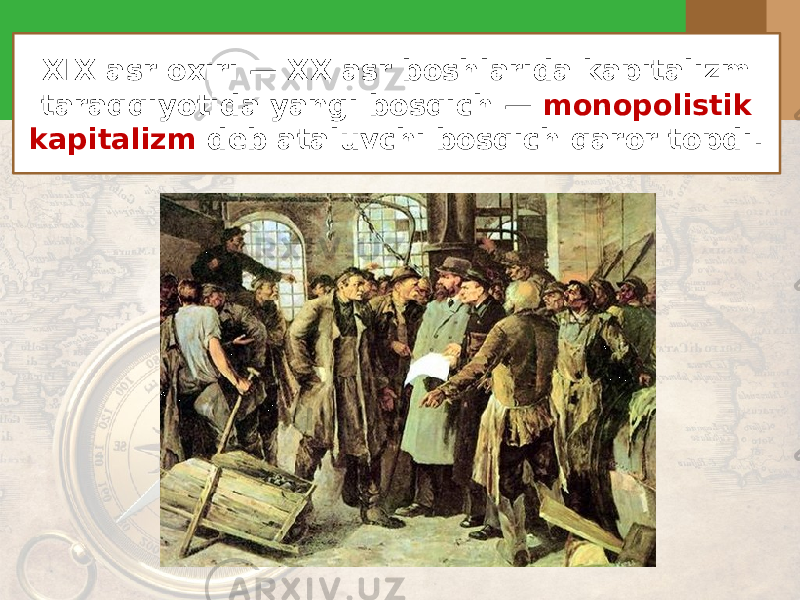 XIX asr oxiri — XX asr boshlarida kapitalizm taraqqiyotida yangi bosqich — monopolistik kapitalizm deb ataluvchi bosqich qaror topdi. 
