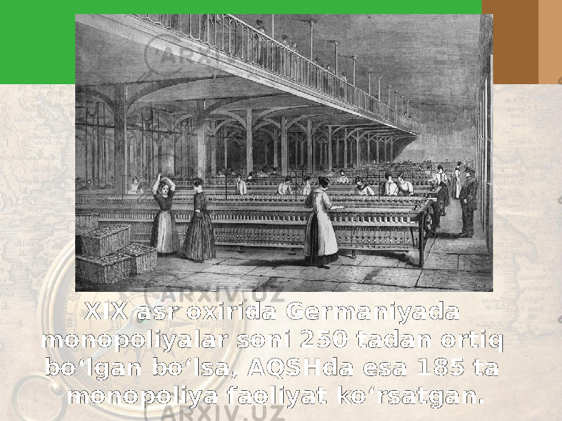 XIX asr oxirida Germaniyada monopoliyalar soni 250 tadan ortiq bo‘lgan bo‘lsa, AQSHda esa 185 ta monopoliya faoliyat ko‘rsatgan. 