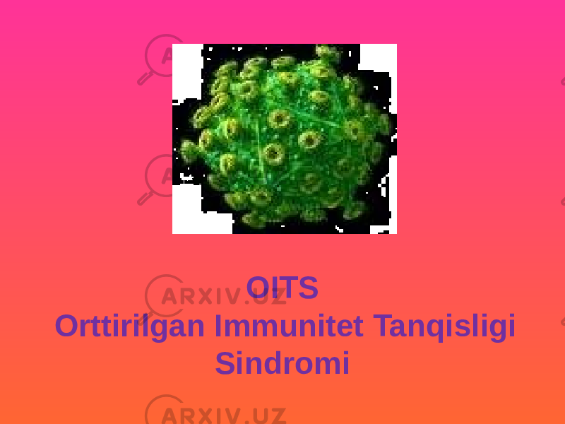 OITS Orttirilgan Immunitet Tanqisligi Sindromi 