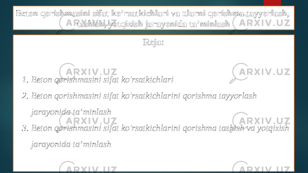 Beton qorishmasini sifat ko’rsatkichlari va ularni qorishma tayyorlash, tashish, yotqizish jarayonida ta’minlash Reja: 1. Beton qorishmasini sifat ko&#39;rsatkichlari 2. Beton qorishmasini sifat ko&#39;rsatkichlarini qorishma tayyorlash jarayonida ta’minlash 3. Beton qorishmasini sifat ko&#39;rsatkichlarini qorishma tashish va yotqizish jarayonida ta’minlash 