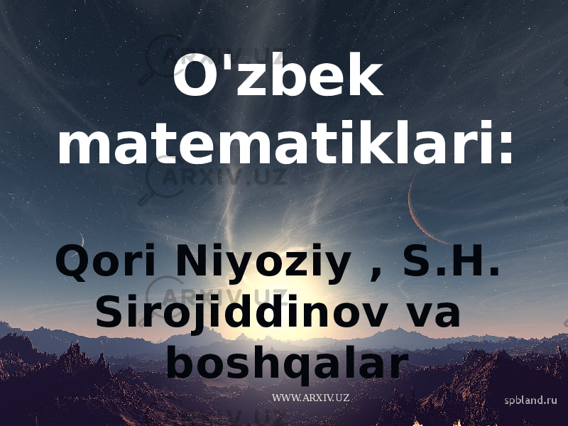 Qori Niyoziy , S.H. Sirojiddinov va boshqalar O&#39;zbek matematiklari: WWW.ARXIV.UZ 