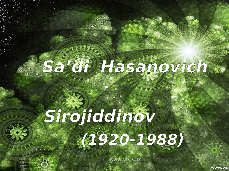  Sa’di Hasanovich Sirojiddinov (1920-1988) WWW.ARXIV.UZ 