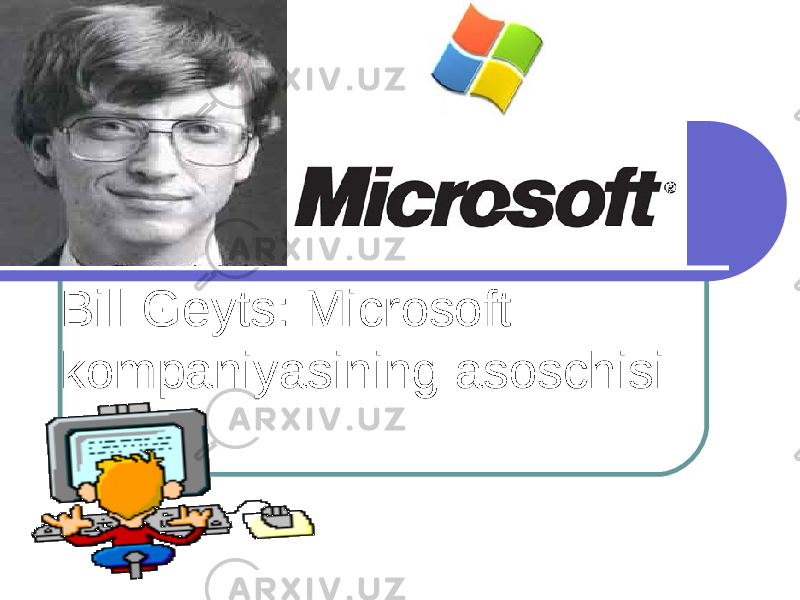 Bill Geyts: Microsoft kompaniyasining asoschisi 
