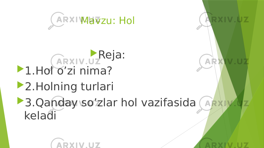 Mavzu: Hol  Reja:  1.Hol o’zi nima?  2.Holning turlari  3.Qanday so’zlar hol vazifasida keladi 