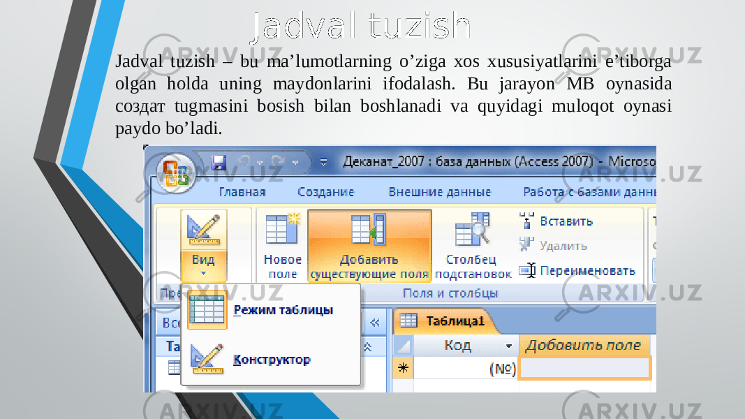 Jadval tuzish Jadval tuzish – bu ma’lumotlarning o’ziga xos xususiyatlarini e’tiborga olgan holda uning maydonlarini ifodalash. Bu jarayon MB oynasida создат tugmasini bosish bilan boshlanadi va quyidagi muloqot oynasi paydo bo’ladi. 