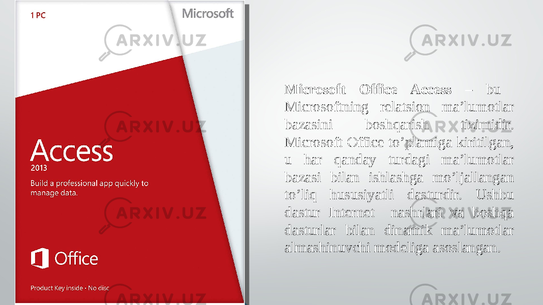 Microsoft Office Access – bu Microsoftning relatsion ma’lumotlar bazasini boshqarish tizimidir. Microsoft Office to’plamiga kiritilgan, u har qanday turdagi ma’lumotlar bazasi bilan ishlashga mo’ljallangan to’liq hususiyatli dasturdir. Ushbu dastur Internet nashrlari va boshqa dasturlar bilan dinamik ma’lumotlar almashinuvchi modeliga asoslangan. 