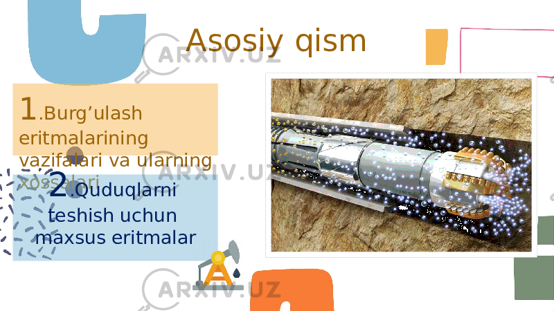 Asosiy qism 1 .Burg’ulash eritmalarining vazifalari va ularning xossalari 2 .Quduqlarni teshish uchun maxsus eritmalar 