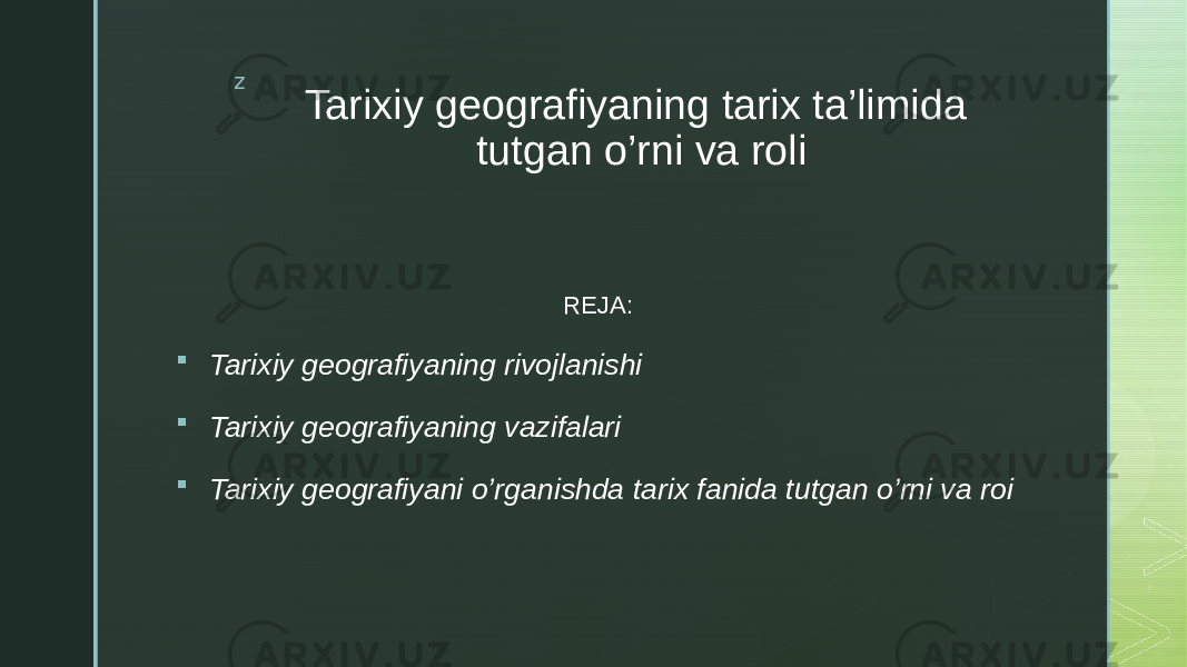 z Tarixiy geografiyaning tarix ta’limida tutgan o’rni va roli REJA:  Tarixiy geografiyaning rivojlanishi  Tarixiy geografiyaning vazifalari  Tarixiy geografiyani o’rganishda tarix fanida tutgan o’rni va roi 