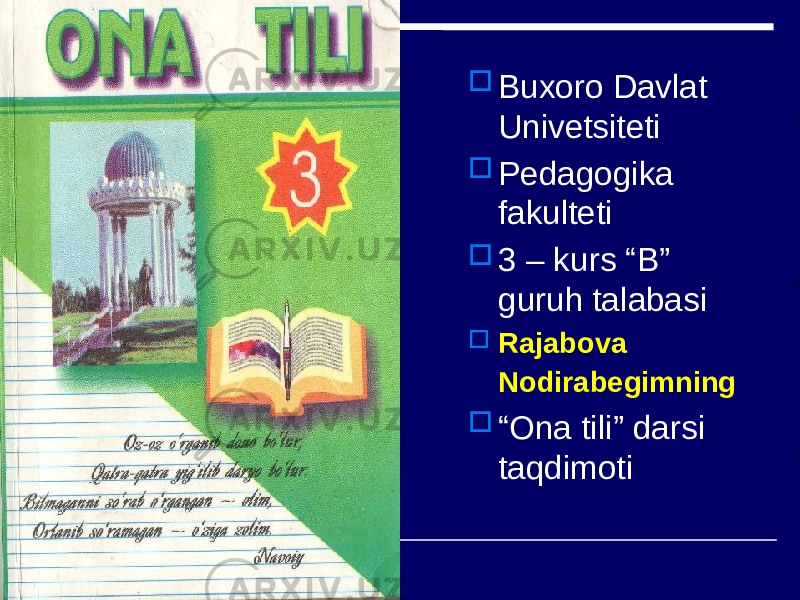  Buxoro Davlat Univetsiteti  Pedagogika fakulteti  3 – kurs “B” guruh talabasi  Rajabova Nodirabegimning  “ Ona tili” darsi taqdimoti 