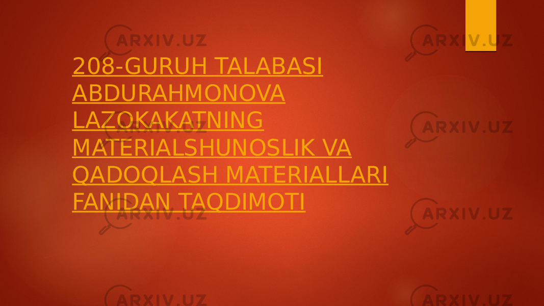 208-GURUH TALABASI ABDURAHMONOVA LAZOKAKATNING MATERIALSHUNOSLIK VA QADOQLASH MATERIALLARI FANIDAN TAQDIMOTI 