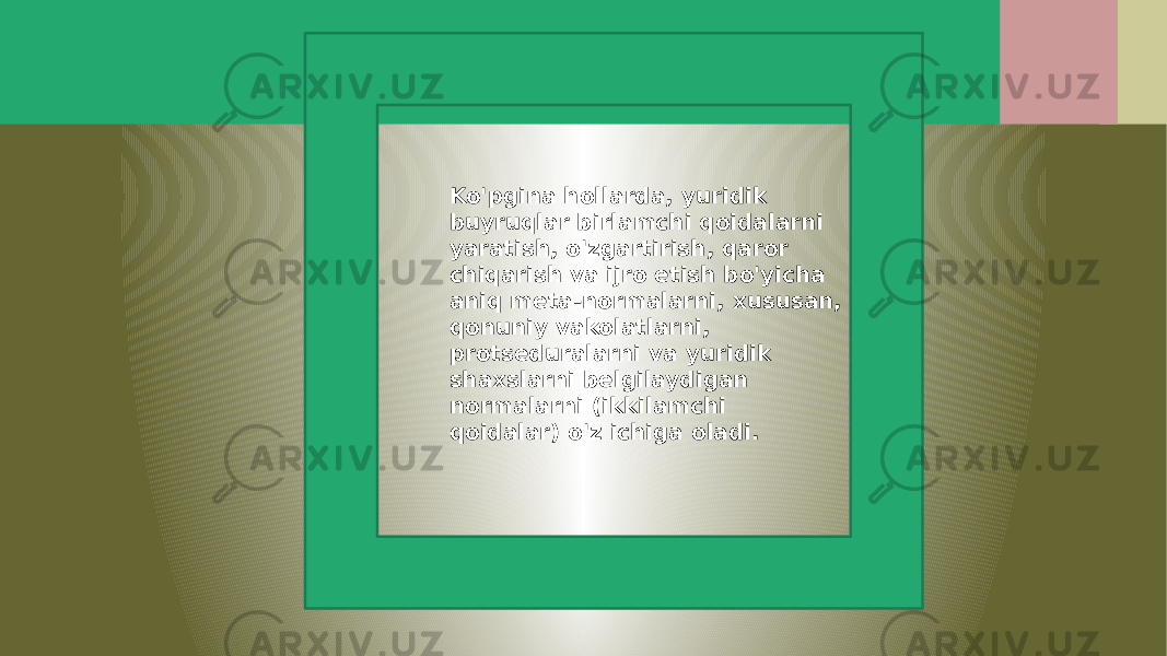 Ko&#39;pgina hollarda, yuridik buyruqlar birlamchi qoidalarni yaratish, o&#39;zgartirish, qaror chiqarish va ijro etish bo&#39;yicha aniq meta-normalarni, xususan, qonuniy vakolatlarni, protseduralarni va yuridik shaxslarni belgilaydigan normalarni (ikkilamchi qoidalar) o&#39;z ichiga oladi. 