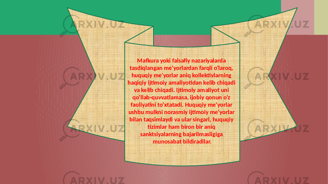 Mafkura yoki falsafiy nazariyalarda tasdiqlangan me&#39;yorlardan farqli o&#39;laroq, huquqiy me&#39;yorlar aniq kollektivlarning haqiqiy ijtimoiy amaliyotidan kelib chiqadi va kelib chiqadi. Ijtimoiy amaliyot uni qo&#39;llab-quvvatlamasa, ijobiy qonun o&#39;z faoliyatini to&#39;xtatadi. Huquqiy me&#39;yorlar ushbu mulkni norasmiy ijtimoiy me&#39;yorlar bilan taqsimlaydi va ular singari, huquqiy tizimlar ham biron bir aniq sanktsiyalarning bajarilmasligiga munosabat bildiradilar. 