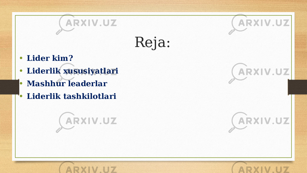 Reja: • Lider kim? • Liderlik xususiyatlari • Mashhur leaderlar • Liderlik tashkilotlari 